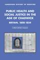 Public Health and Social Justice in the Age of Chadwick: Britain, 1800–1854