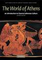 The World of Athens: An Introduction to Classical Athenian Culture