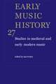 Early Music History: Volume 27: Studies in Medieval and Early Modern Music