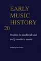 Early Music History: Volume 20: Studies in Medieval and Early Modern Music