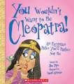 You Wouldn't Want to Be Cleopatra!: An Egyptian Ruler You'd Rather Not Be