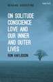 On Solitude, Conscience, Love and Our Inner and Outer Lives