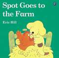 Spot Goes to the Farm: Thirty Chilling Tales