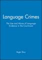 Language Crimes – The Use and Abuse of Language Evidence in the Courtroom