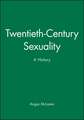 Twentieth–Century Sexuality – A History