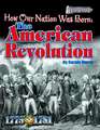 How Our Nation Was Born: The American Revolution