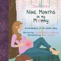 Nine Months in My Mommy: Autobiography of an Unborn Baby