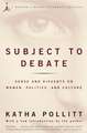 Subject to Debate: Sense and Dissents on Women, Politics, and Culture