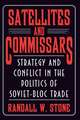 Satellites and Commissars – Strategy and Conflict in the Politics of Soviet–Bloc Trade