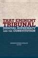 That Eminent Tribunal – Judicial Supremacy and the Constitution