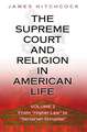 The Supreme Court and Religion in American Life – From "Higher Law" to "Sectarian Scruples"