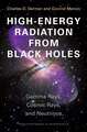 High Energy Radiation from Black Holes – Gamma Rays, Cosmic Rays, and Neutrinos