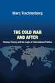 The Cold War and After – History, Theory, and the Logic of International Politics