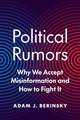 Political Rumors – Why We Accept Misinformation and How to Fight It