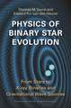 Physics of Binary Star Evolution – From Stars to X–ray Binaries and Gravitational Wave Sources