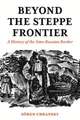 Beyond the Steppe Frontier – A History of the Sino–Russian Border