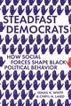 Steadfast Democrats – How Social Forces Shape Black Political Behavior