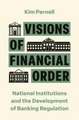 Visions of Financial Order – National Institutions and the Development of Banking Regulation