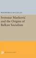 Svetozar Markovic and the Origins of Balkan Socialism