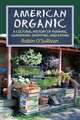 American Organic: A Cultural History of Farming, Gardening, Shopping, and Eating