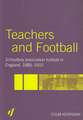 Teachers and Football: Schoolboy Association Football in England, 1885-1915