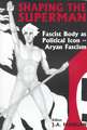Shaping the Superman: Fascist Body as Political Icon – Aryan Fascism