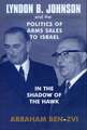 Lyndon B. Johnson and the Politics of Arms Sales to Israel: In the Shadow of the Hawk