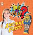 True or False? Ancient Egypt