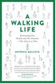 A Walking Life: Reclaiming Our Health and Our Freedom One Step at a Time