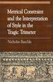 Metrical Constraint and the Interpretation of Style in the Tragic Trimeter