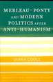 Merleau-Ponty and Modern Politics After Anti-Humanism