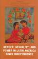 Gender, Sexuality, and Power in Latin America Since Independence