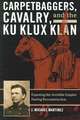 Carpetbaggers, Cavalry, and the Ku Klux Klan