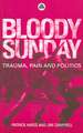 Bloody Sunday: Trauma, Pain and Politics