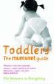 Toddlers: The Mumsnet Guide: The Answers to Everything