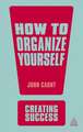 How to Organize Yourself