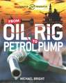 Bright, M: Source to Resource: Oil: From Oil Rig to Petrol P