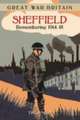 Great War Britain Sheffield: Remembering 1914 - 1918