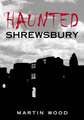 Haunted Shrewsbury