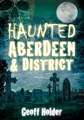 Haunted Aberdeen & District