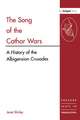 The Song of the Cathar Wars: A History of the Albigensian Crusade