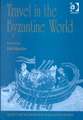 Travel in the Byzantine World: Papers from the Thirty-Fourth Spring Symposium of Byzantine Studies, Birmingham, April 2000