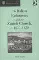 The Italian Reformers and the Zurich Church, c.1540-1620