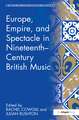 Europe, Empire, and Spectacle in Nineteenth-Century British Music