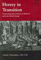 Heresy in Transition: Transforming Ideas of Heresy in Medieval and Early Modern Europe