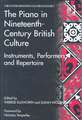 The Piano in Nineteenth-Century British Culture: Instruments, Performers and Repertoire