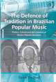 The Defence of Tradition in Brazilian Popular Music: Politics, Culture and the Creation of Música Popular Brasileira