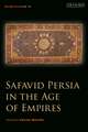 Safavid Persia in the Age of Empires: The Idea of Iran Vol. 10