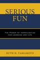 Serious Fun: The Power of Improvisation for Learning and Life