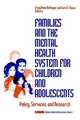 Families and the Mental Health System for Children and Adolescents: Policy, Services, and Research